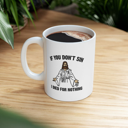 If You Don't Sin I Died for Nothing Coffee Mug