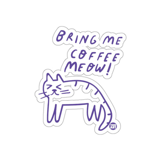 Bring Me Coffee Meow Cat Sticker Fun Cute Design