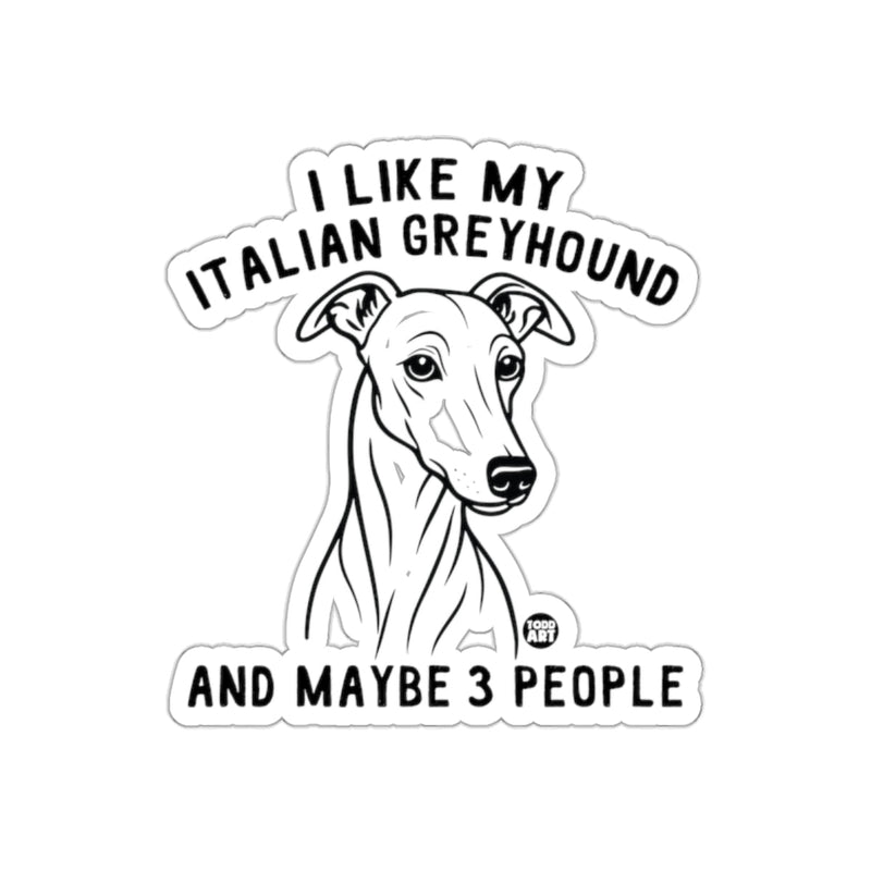 Load image into Gallery viewer, I Like My Italian Greyhound And Maybe 3 People Sticker
