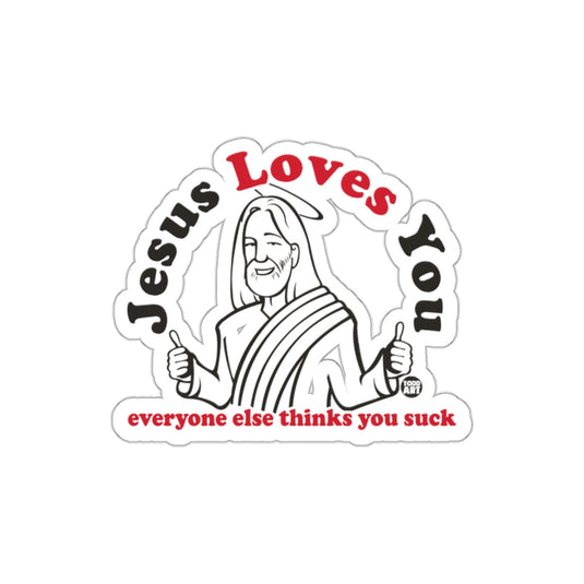 Jesus Loves You Everyone Else Thinks You Suck Sticker