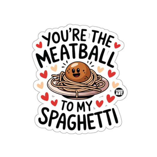 You're The Meatball To My Spaghetti Sticker