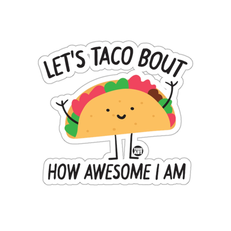 Load image into Gallery viewer, LET'S TACO BOUT HOW AWESOME I AM sticker
