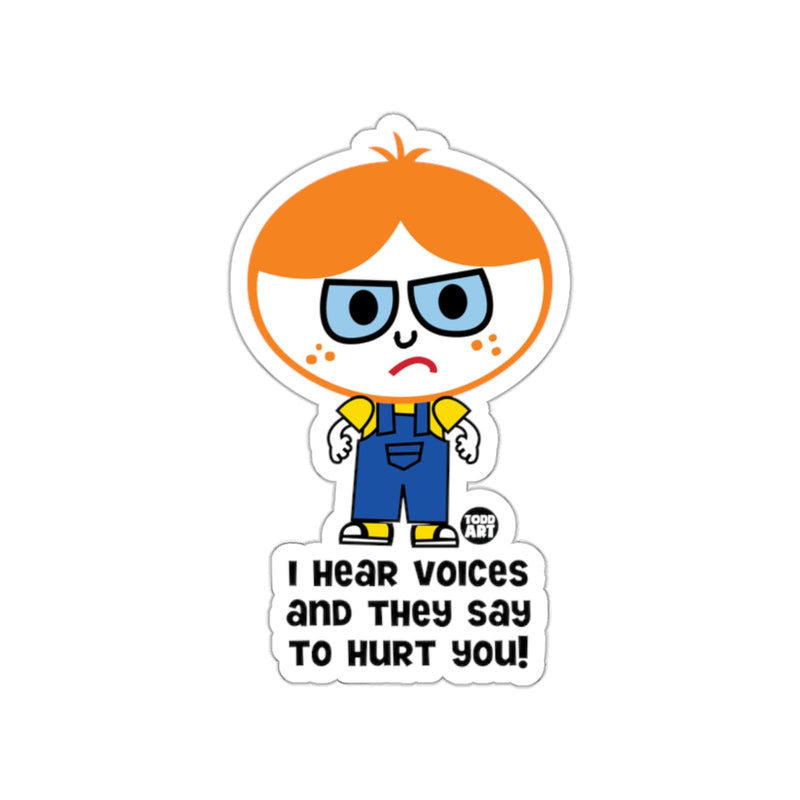 Load image into Gallery viewer, I Hear Voices And They Say To Hurt You! Sticker
