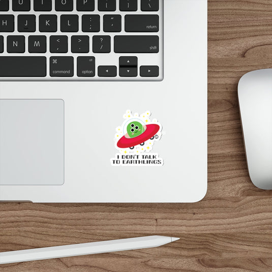 I Don't Talk to Earthlings Alien Sticker for Laptops Desks