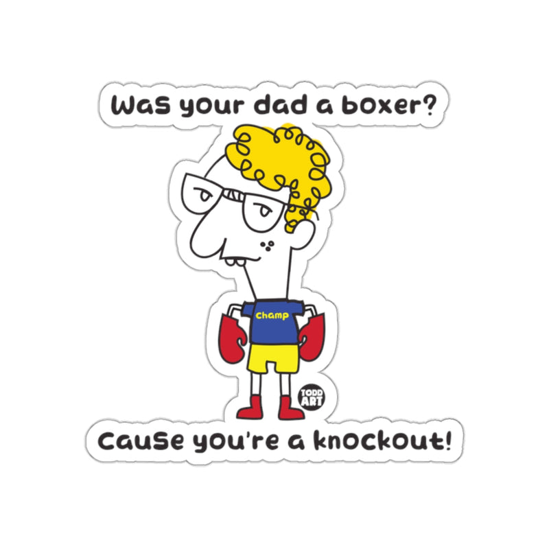 Load image into Gallery viewer, Was Your Dad a Boxer Cause You're a Knockout sticker
