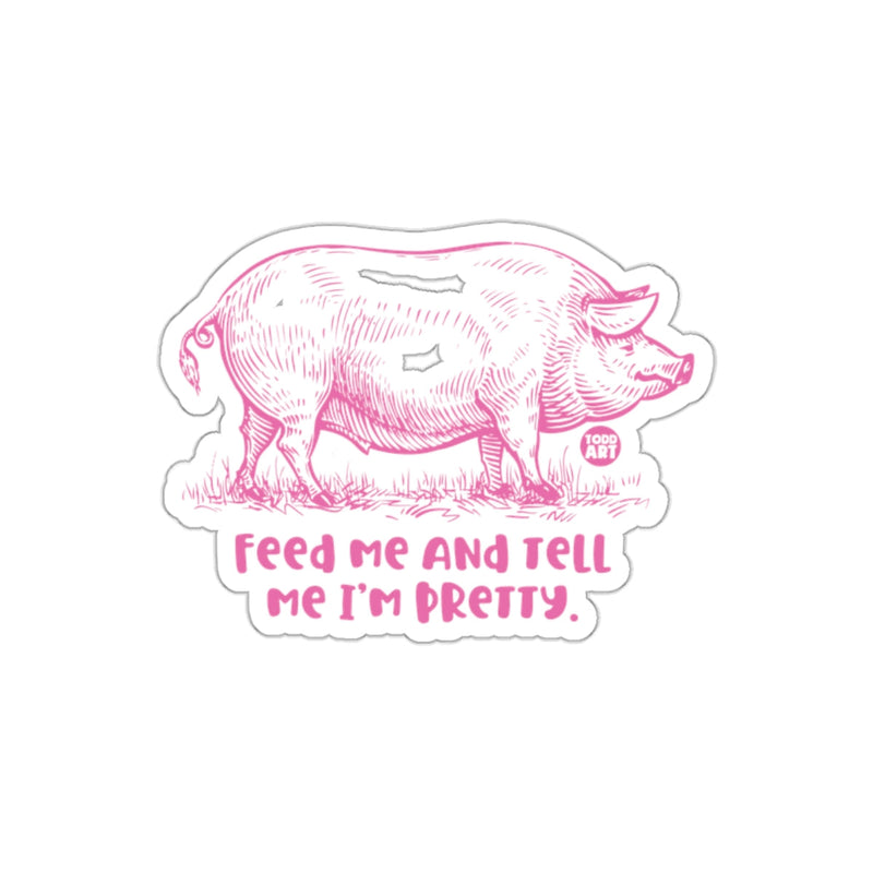 Load image into Gallery viewer, Feed Me And Tell Me I Am Pretty Pink Pig sticker
