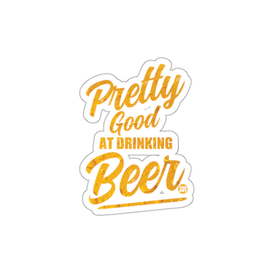 Pretty Good At Drinking Beer Sticker