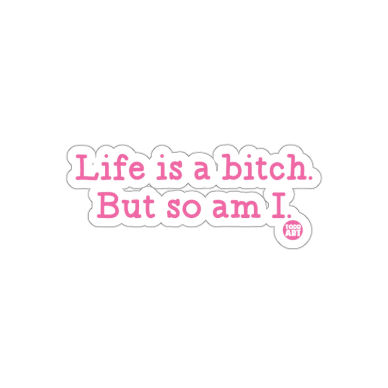 Load image into Gallery viewer, Life is a bitch. But so am I. sticker
