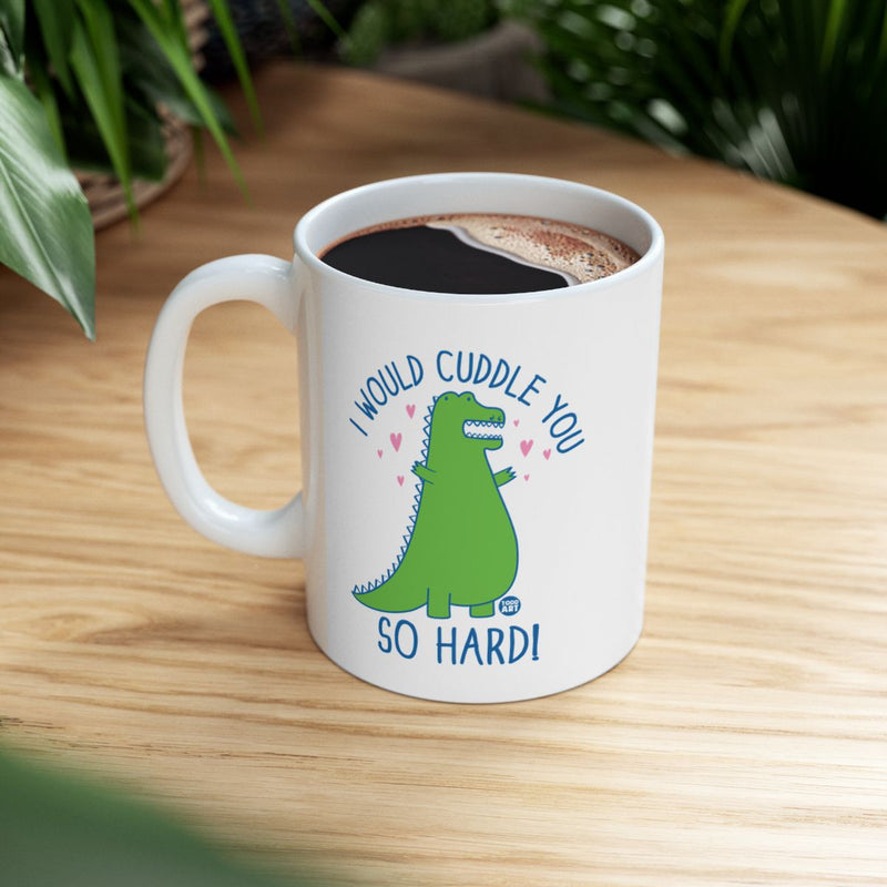 Load image into Gallery viewer, I Would Cuddle You So Hard Dinosaur Mug
