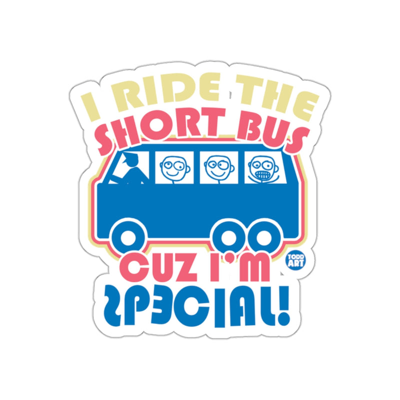 Load image into Gallery viewer, I Ride The Short Bus Cuz I'm Special Sticker
