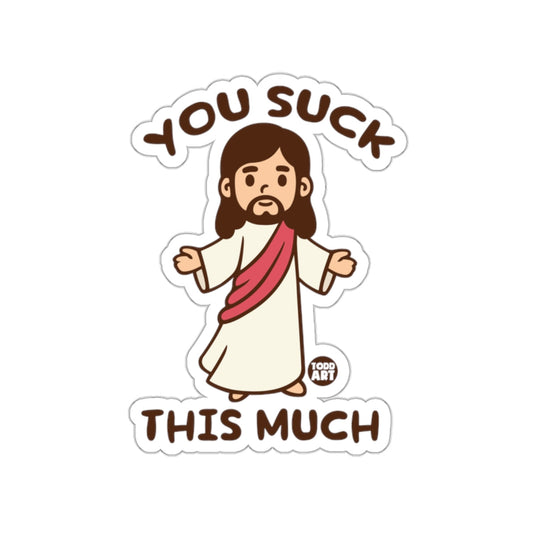 You Suck This Much Funny Jesus Sticker Design