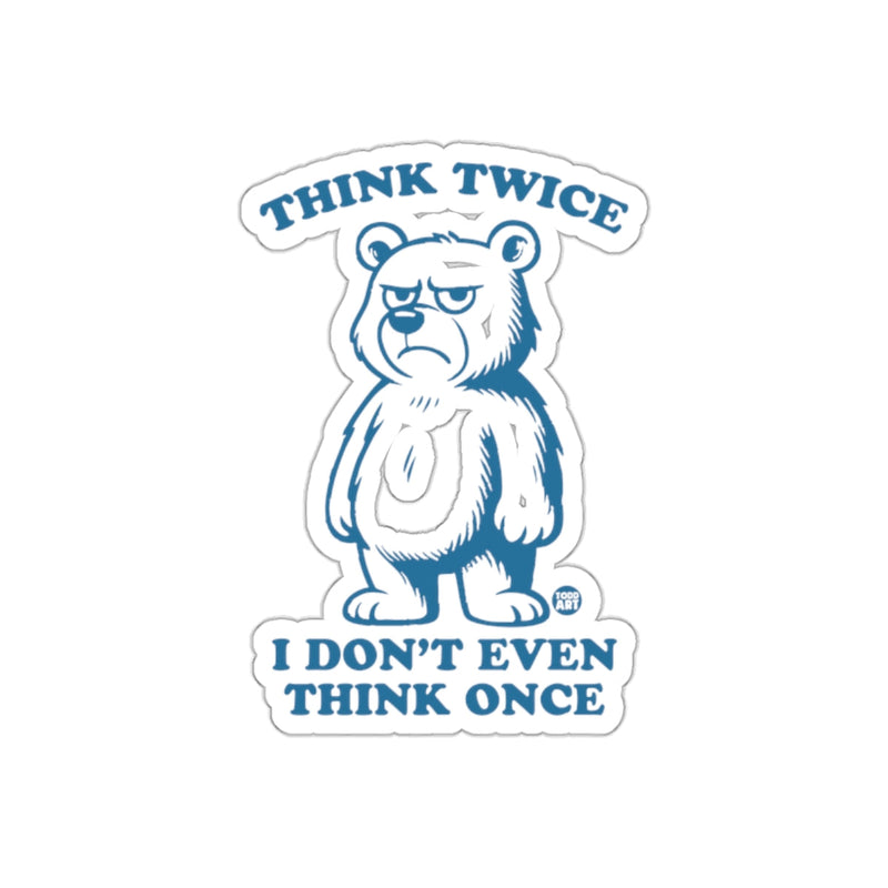 Load image into Gallery viewer, Think Twice I Don't Even Think Once Sticker
