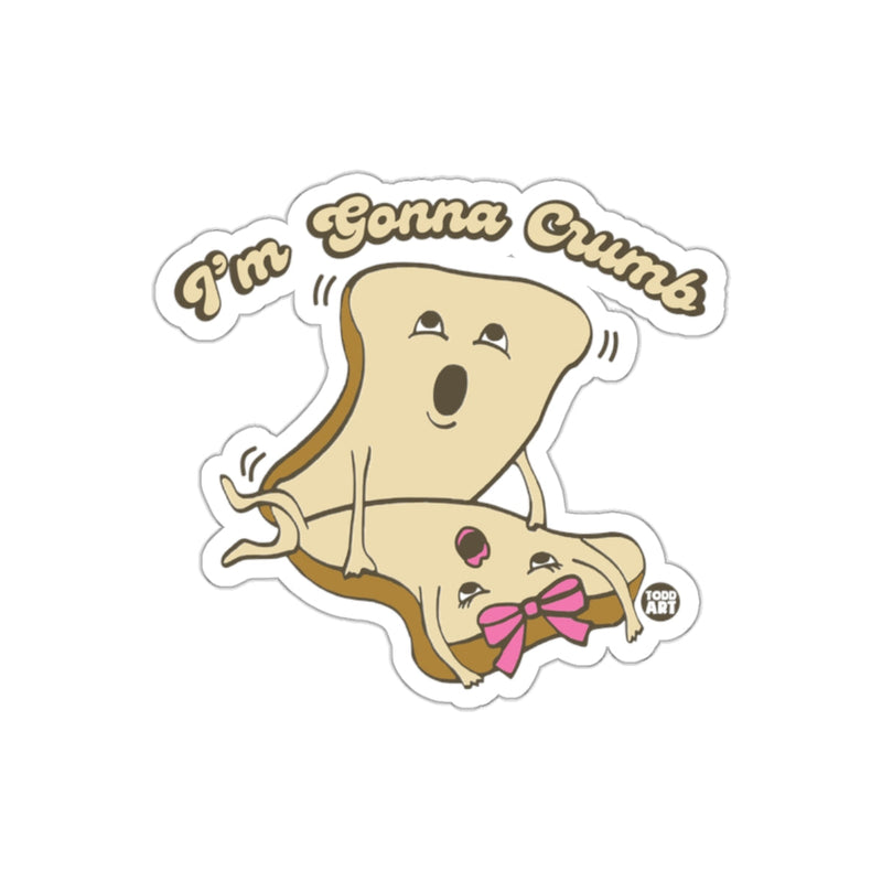 Load image into Gallery viewer, I'm Gonna Crumb Funny Bread Sticker
