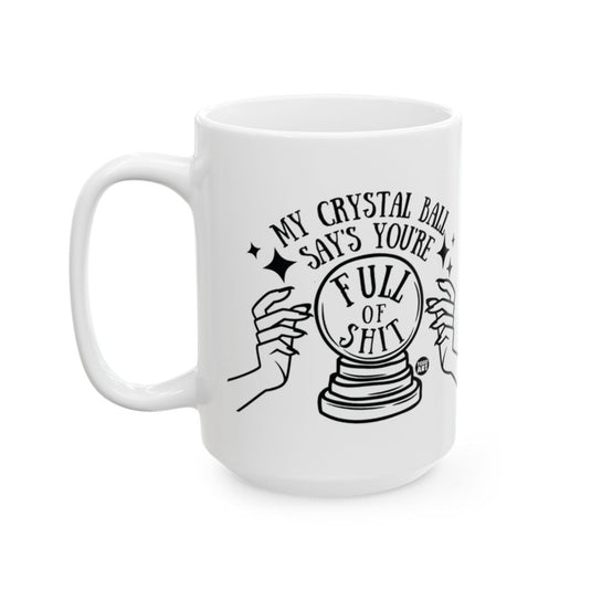 My Crystal Ball Says You're Full of Shit Mug