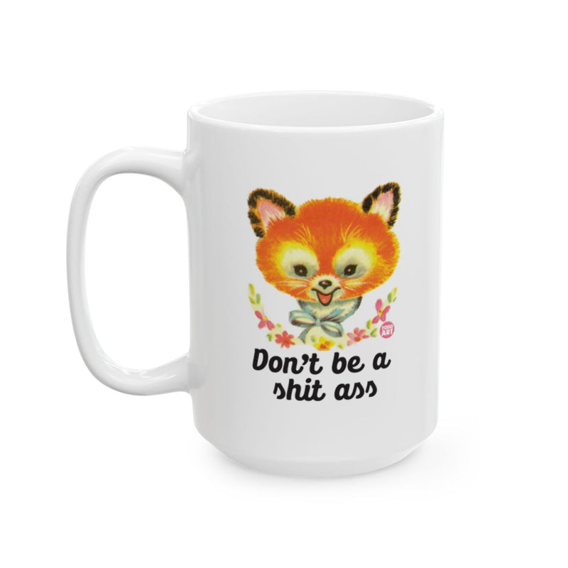 Load image into Gallery viewer, Funny Fox Design Don't Be A Shit Ass Mug
