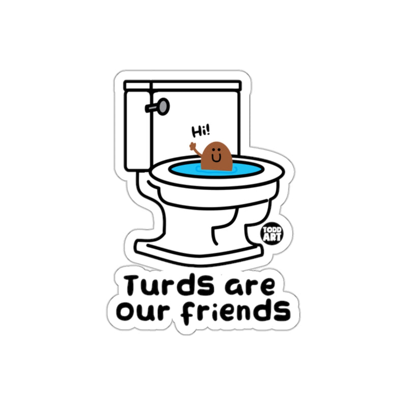 Load image into Gallery viewer, Turds Are Our Friends Toilet Humor Funny Cute sticker
