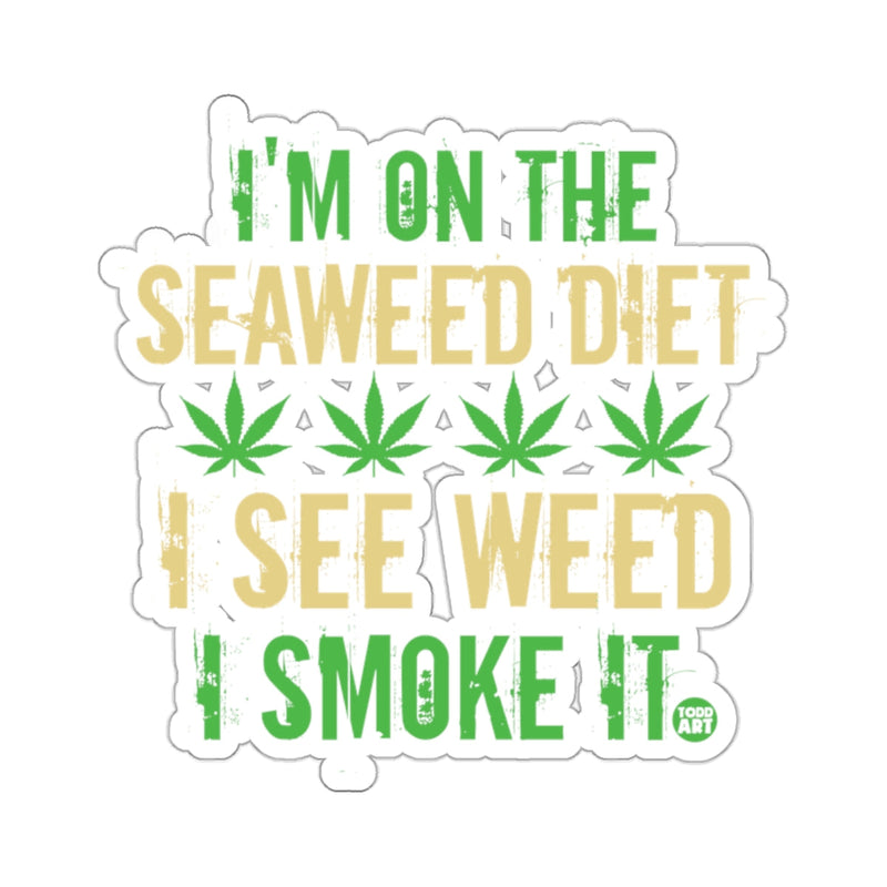 Load image into Gallery viewer, I'M ON THE SEAWEED DIET I SEE WEED I SMOKE IT sticker 
