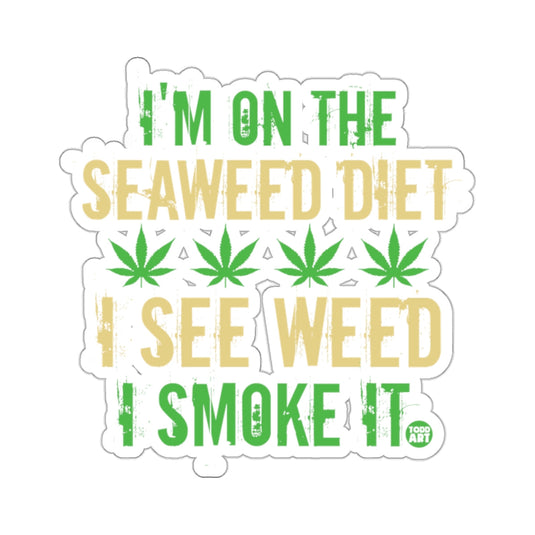 I'M ON THE SEAWEED DIET I SEE WEED I SMOKE IT sticker 