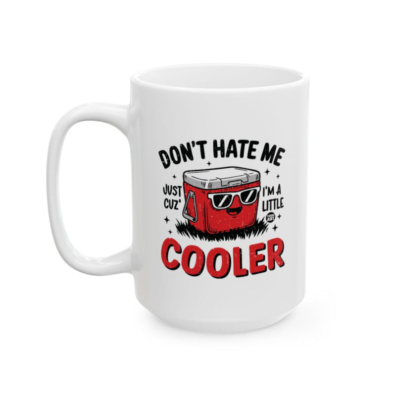 Load image into Gallery viewer, Don't Hate Me Just Cuz I'm A Little Cooler Mug
