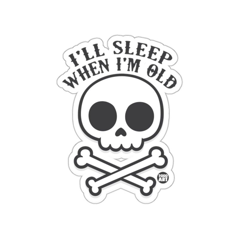 Load image into Gallery viewer, I'll Sleep When I'm Old Skull and Crossbones Sticker
