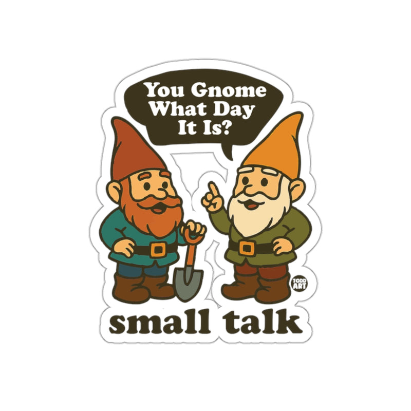 Load image into Gallery viewer, You Gnome What Day It Is small talk Sticker'
