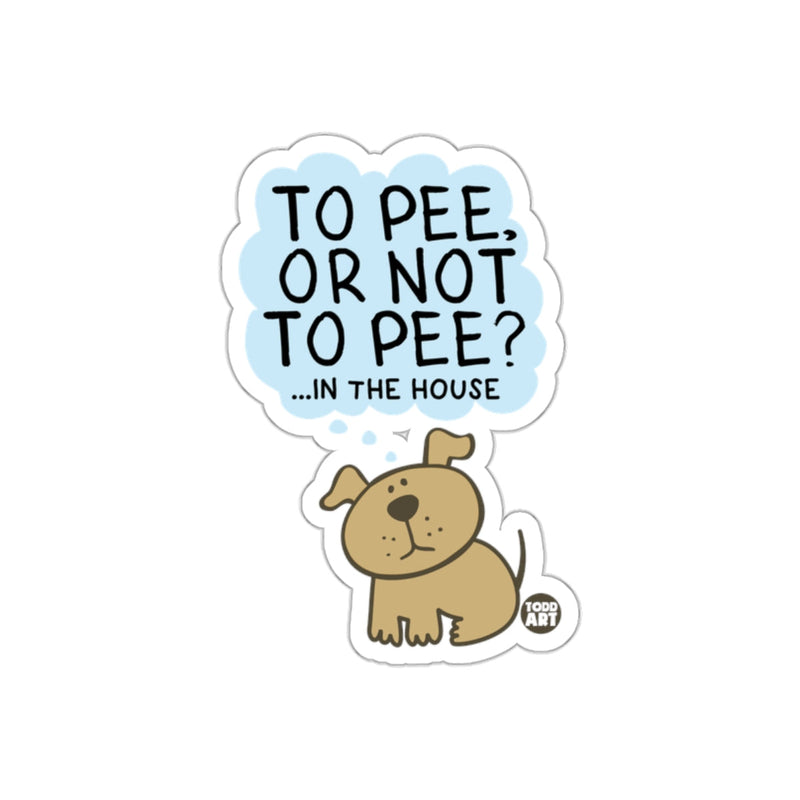 Load image into Gallery viewer, To Pee or Not to Pee in the House Sticker
