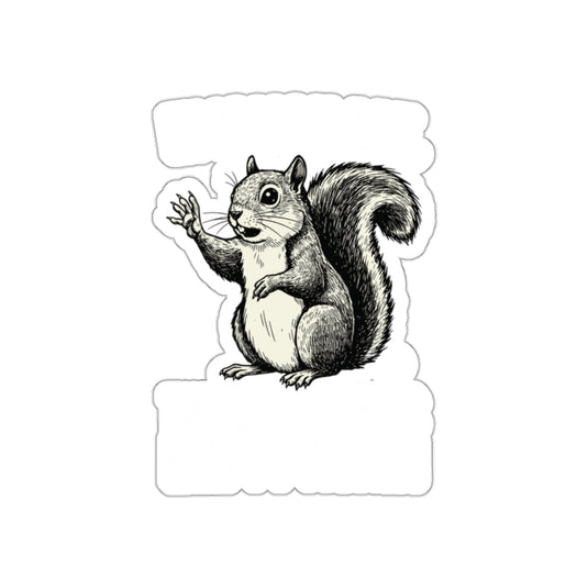 Excuse Me Bird Feeder's Empty Again Squirrel Art sticker