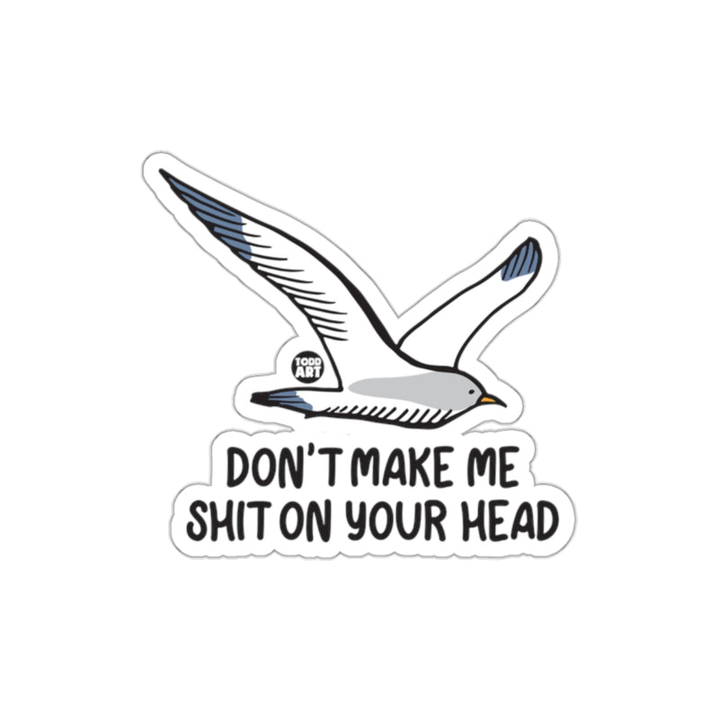 Load image into Gallery viewer, Don't Make Me Shit On Your Head Sticker
