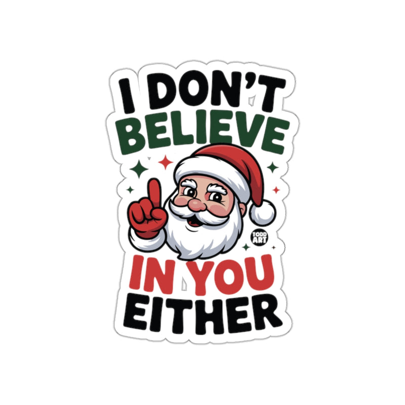 Load image into Gallery viewer, I Don't Believe In You Either Santa Claus Sticker
