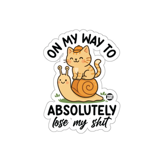 On My Way To Absolutely Lose My Shit sticker