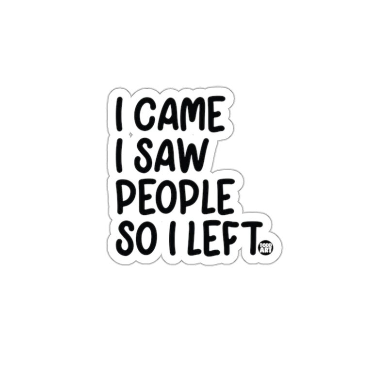 Load image into Gallery viewer, I Came I Saw People So I Left Sticker Product

