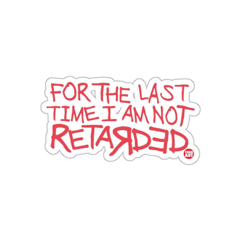 Load image into Gallery viewer, For The Last Time I Am Not Retarded sticker
