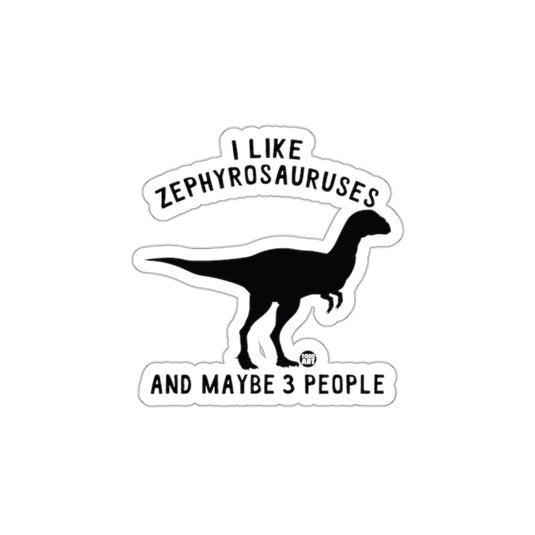 I Like Zephyrosauruses And Maybe 3 People Sticker