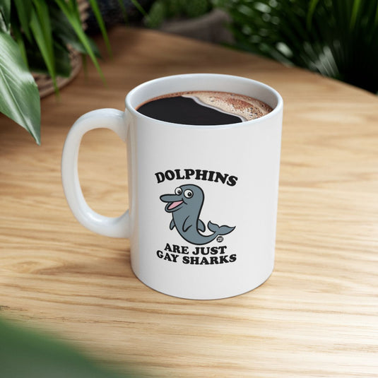 Dolphins Are Just Gay Sharks Funny Coffee Mug