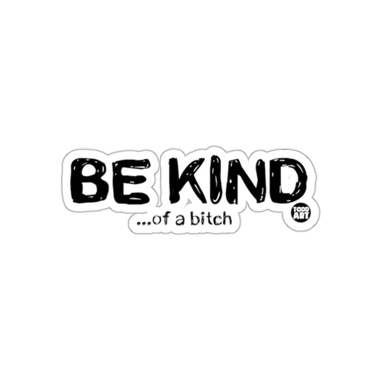 BE KIND ...of a bitch Todd Art sticker