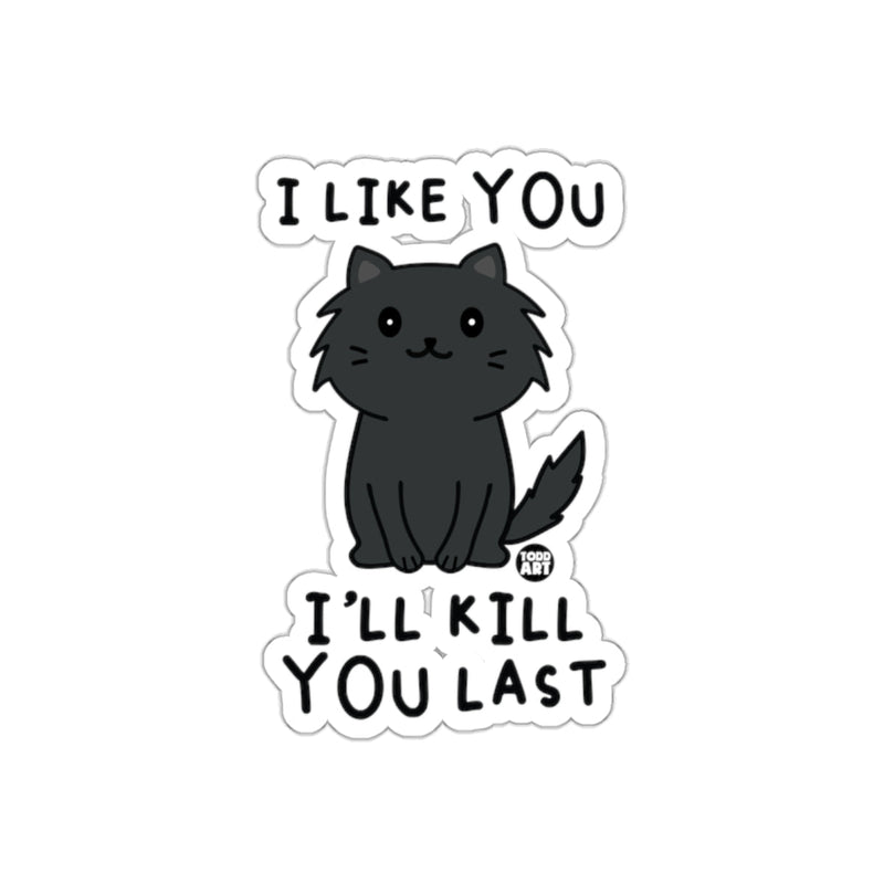 Load image into Gallery viewer, I Like You I'll Kill You Last Cat Design Sticker
