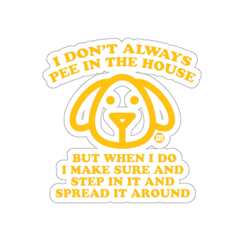 Load image into Gallery viewer, I Don't Always Pee In The House Funny Dog Sticker

