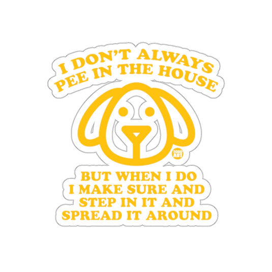 I Don't Always Pee In The House Funny Dog Sticker