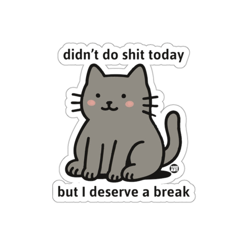 Load image into Gallery viewer, Didn't Do Shit Today But I Deserve A Break sticker
