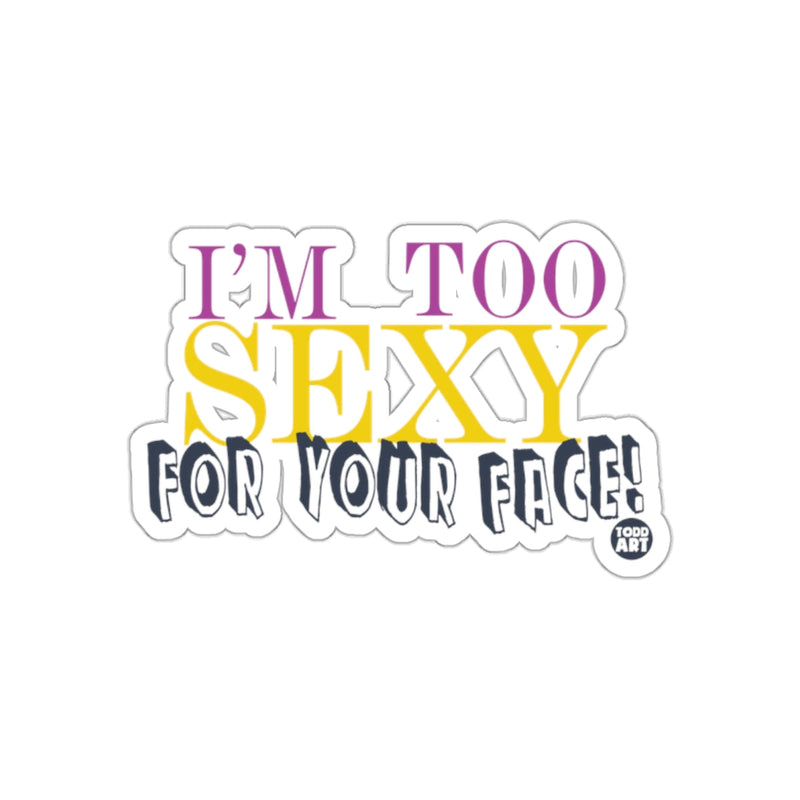 Load image into Gallery viewer, I'm Too Sexy For Your Face Sticker Graphic Design
