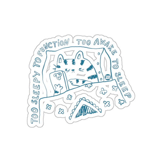 Too Sleepy to Function Too Awake to Sleep Sticker