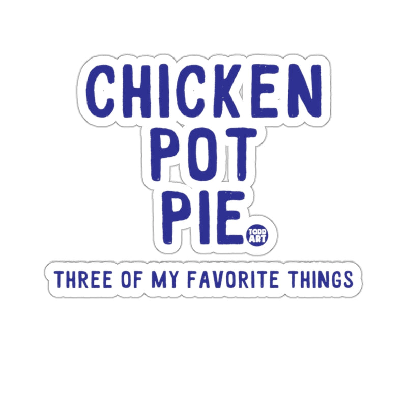Load image into Gallery viewer, CHICKEN POT PIE THREE OF MY FAVORITE THINGS sticker
