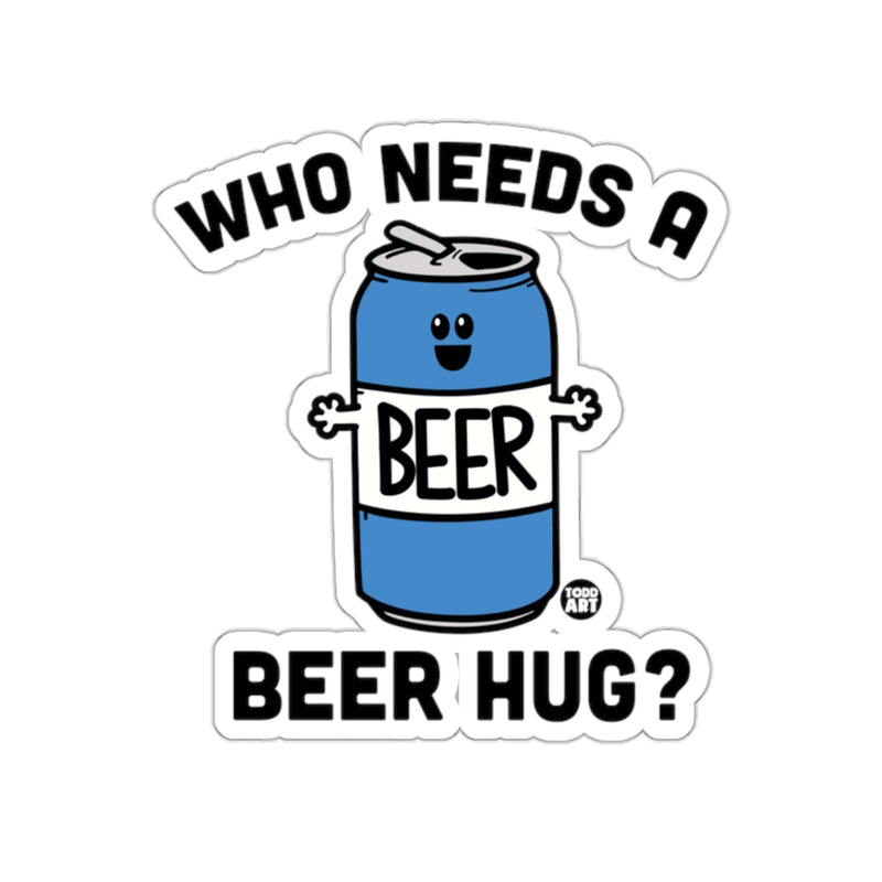 Load image into Gallery viewer, Who Needs A Beer Hug Sticker for Fun Occasions
