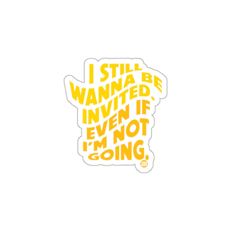 Load image into Gallery viewer, I Still Wanna Be Invited Sticker Product
