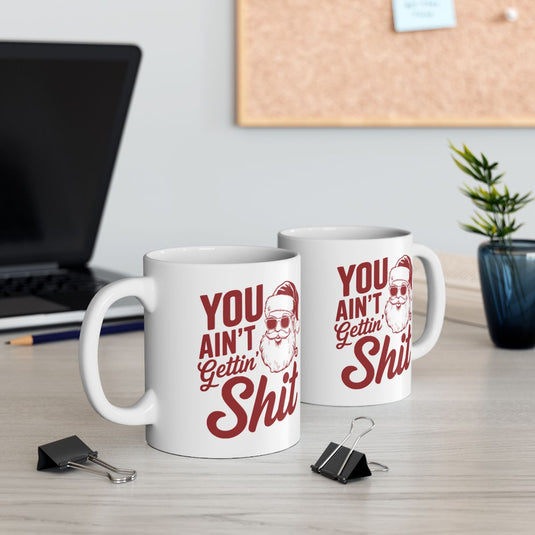 You Ain't Gettin Shit Funny Santa Coffee Mug Product