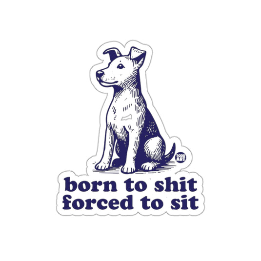 Born to Shit Forced to Sit Dog Illustration Sticker