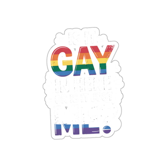 Is It Gay In Here Or Is It Just Me Sticker