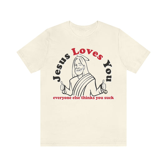 Jesus Loves You You Suck Unisex Tee