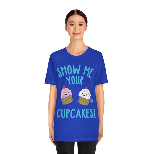 Show Me Your Cupcakes Unisex Tee