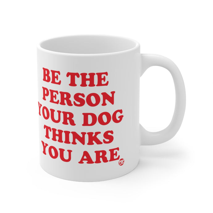 Be Person Your Dog Thinks You Are Mug